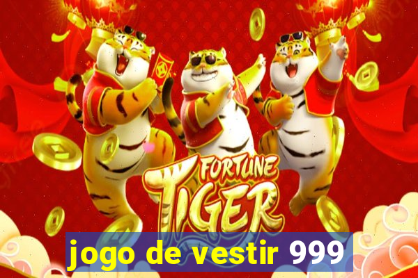 jogo de vestir 999
